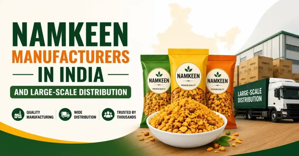 Namkeen Manufacturers in India and Large-Scale Distribution