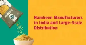 Namkeen Manufacturers in India and Large-Scale Distribution