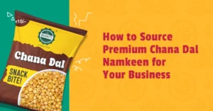 Select How to Source Premium Chana Dal Namkeen for Your Business How to Source Premium Chana Dal Namkeen for Your Business